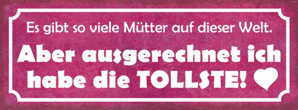 Schild Es Gibt So Viele Mütter Auf Der Welt Ausgerechnet Ich Hab Die Tollste