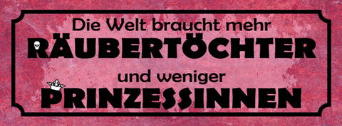 Schild Die Welt Braucht Mehr Räubertöchter & Weniger Prinzessinnen 27x10