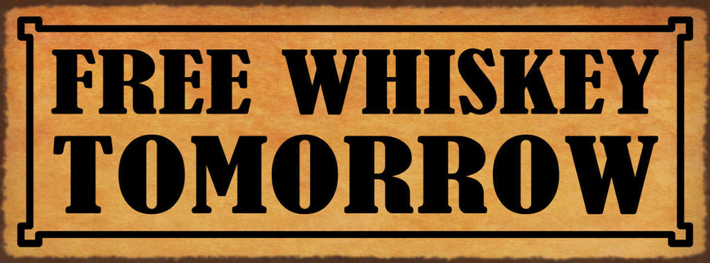 Schild Free Whiskey Tomorrow Morgen Gratis Whisky Alkohol 27x10 Blech od.Holz