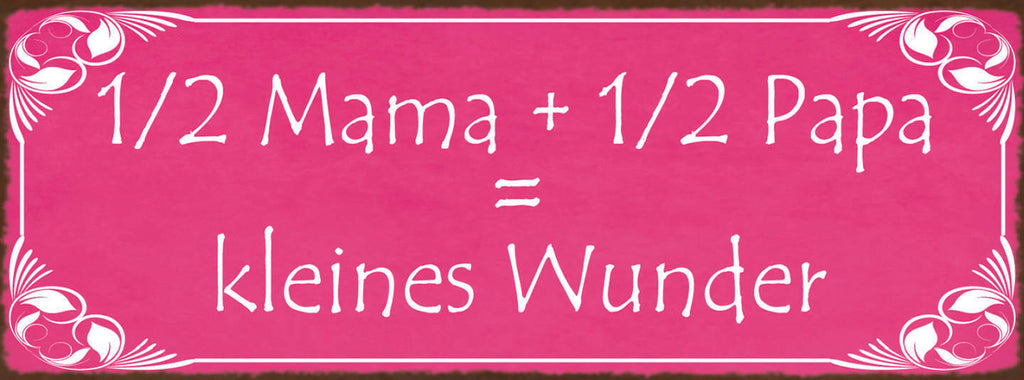 Schild 1/2 Mama & 1/2 Papa = Kleines Wunder Baby Kind Geburt 27x10 Blech od.Holz