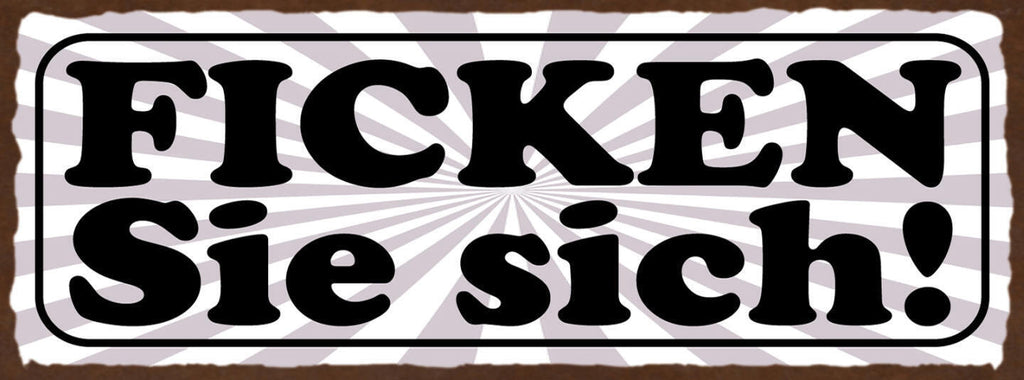 Schild Ficken Sie Sich Fuck You Beschimpfung Fluchen Grantig 27x10 Blech od.Holz