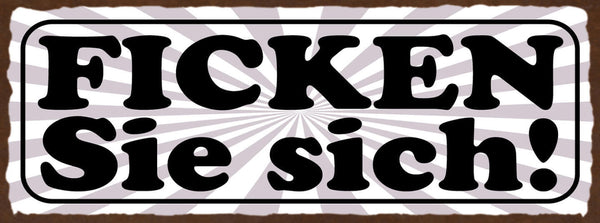Schild Ficken Sie Sich Fuck You Beschimpfung Fluchen Grantig 27x10 Blech od.Holz