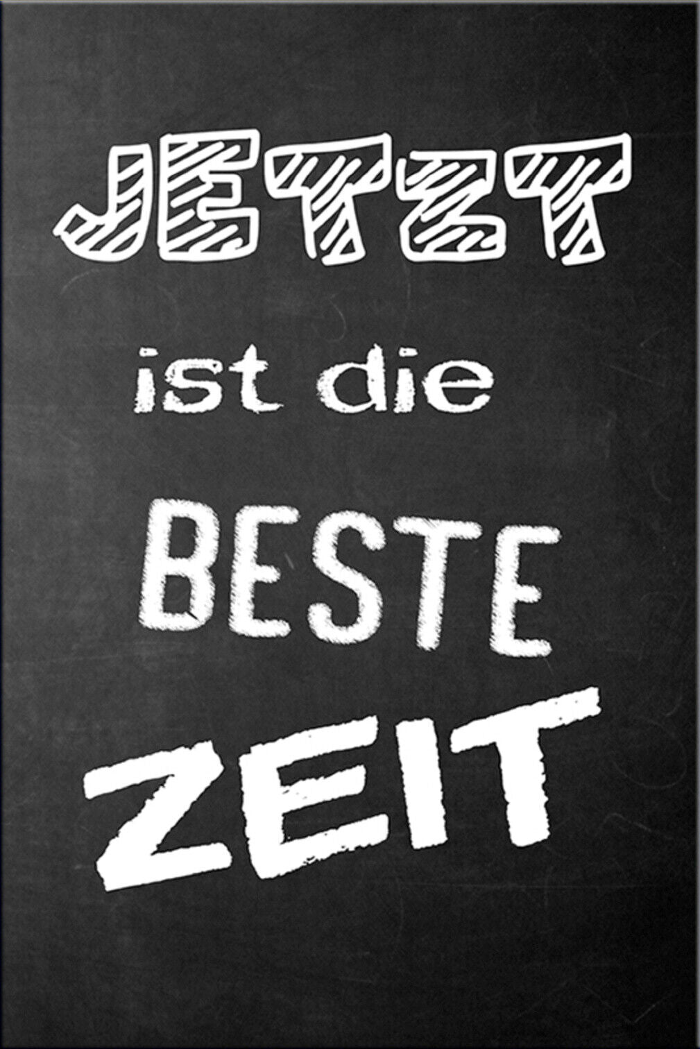 Schild Spruch Jetzt ist die beste Zeit JW