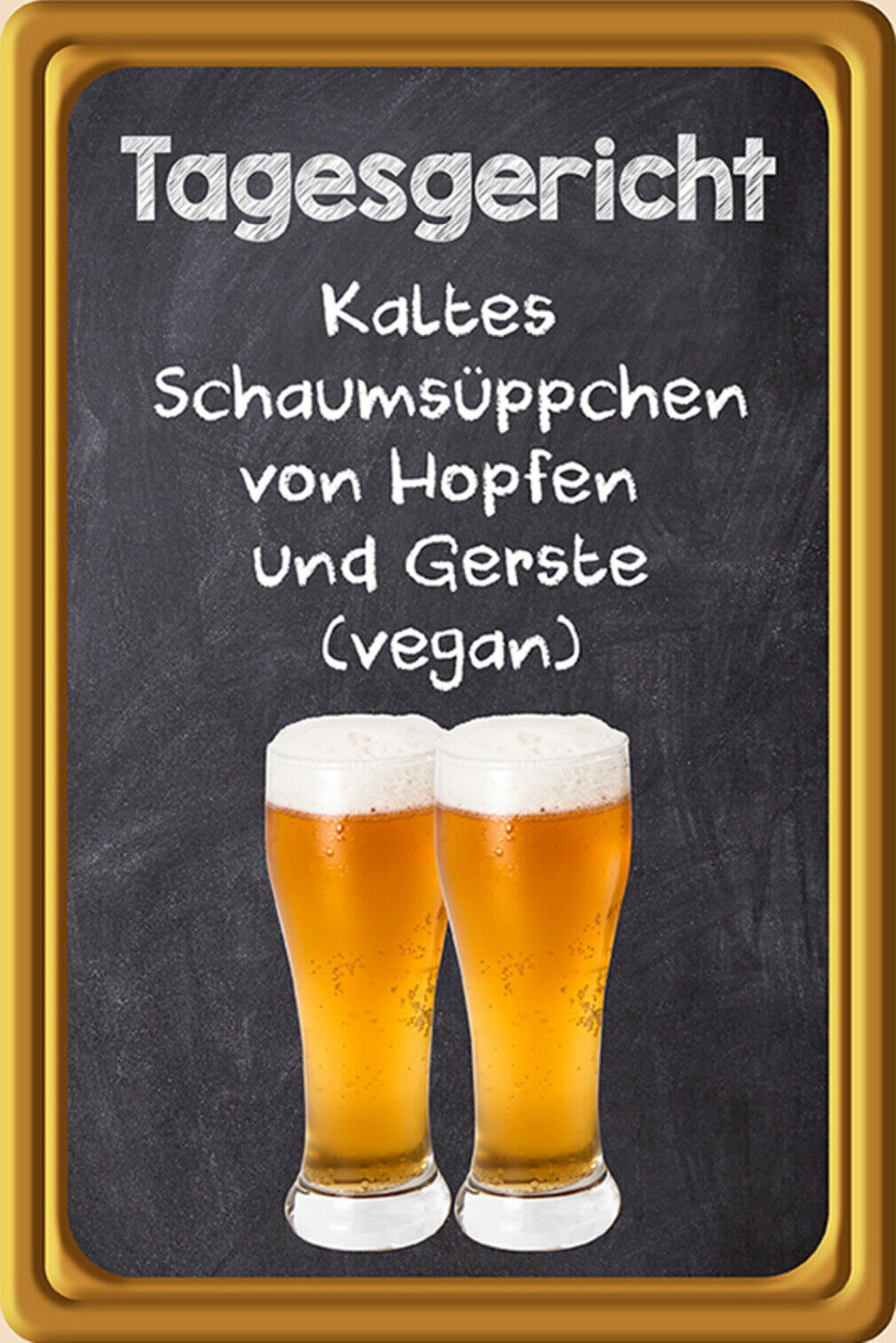 Schild Spruch Tagesgericht Kaltes Schaumsüppchen Hopfen vegan Bier Alkohol JW
