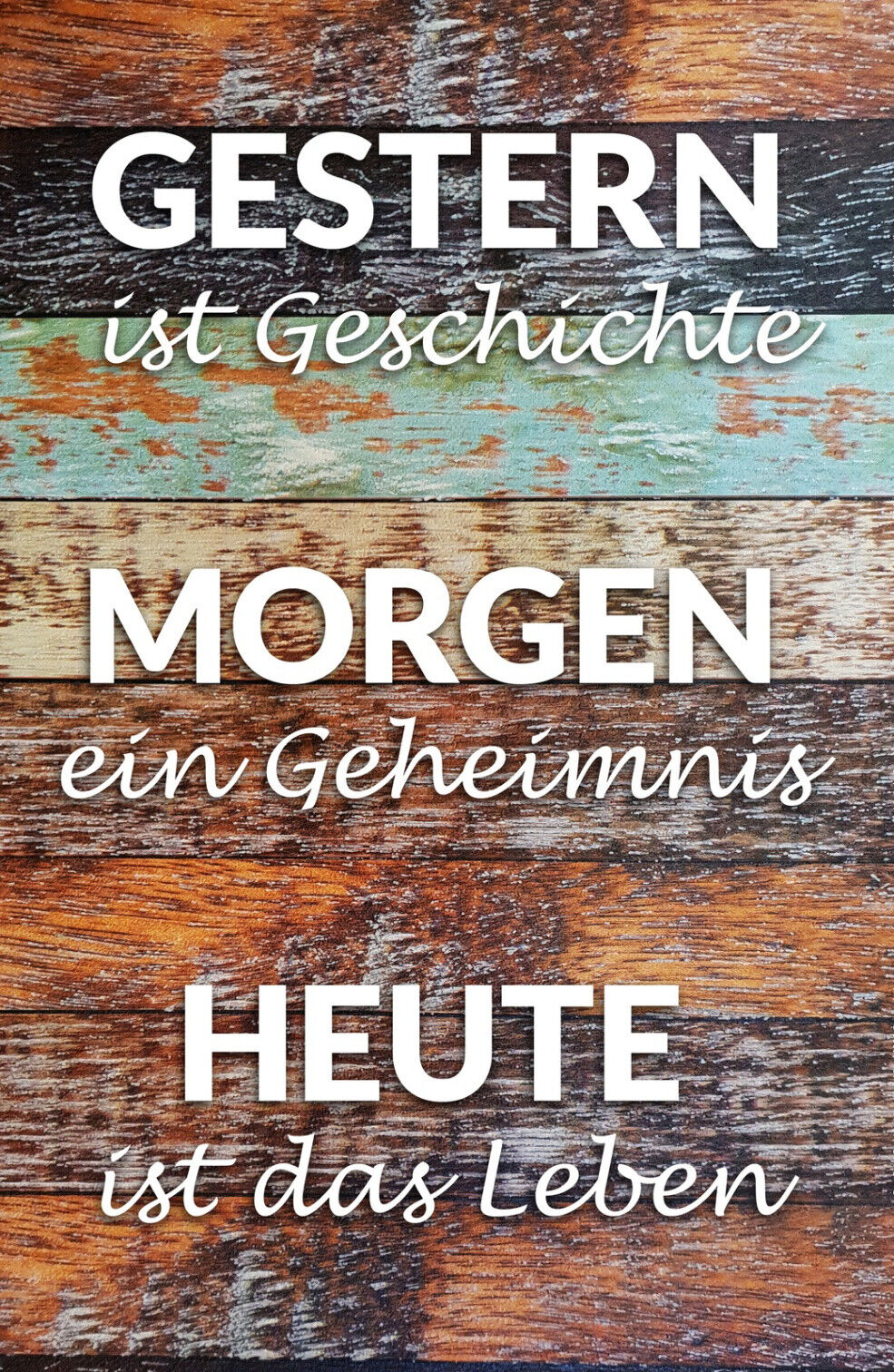 Schild Spruch Gestern ist Geschichte Morgen ein Geheimnis Heute ist das Leben JW