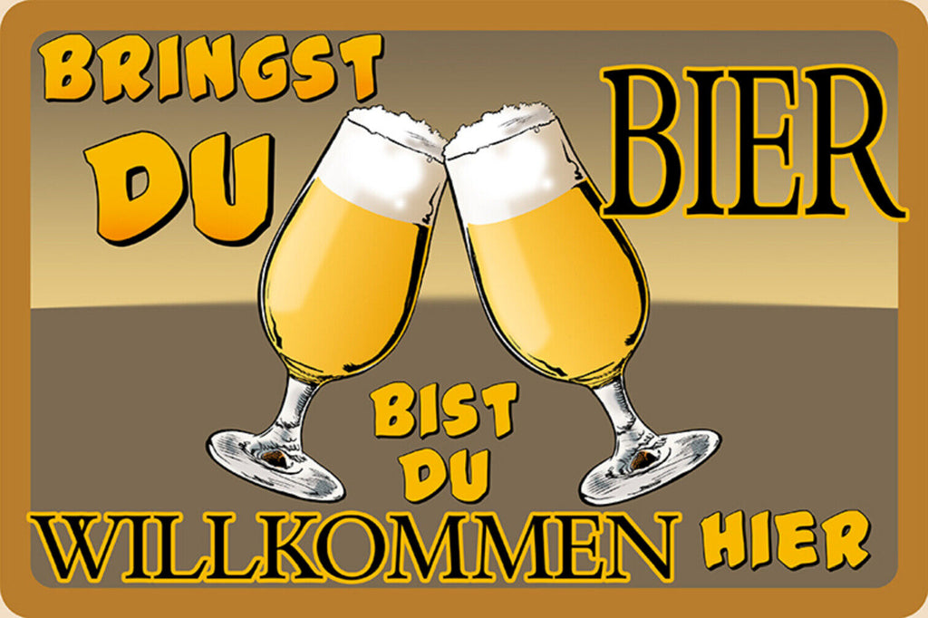 Schild Spruch Bringst du Bier Bist du willkommen hier Alkohol JW