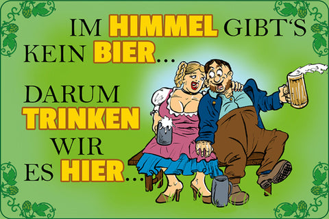 Schild Spruch Im Himmel gibts kein Bier drum trinken wir es hier Alkohol JW