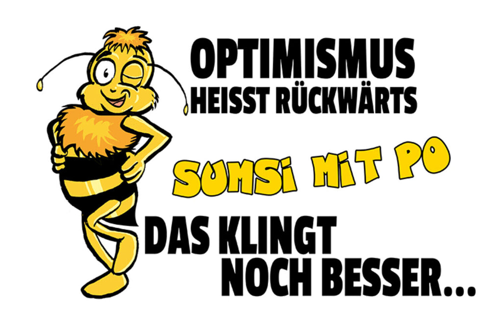 Schild Spruch Optimismus heißt rückwärts Sumsi mit Po Das klingt besser Biene JW