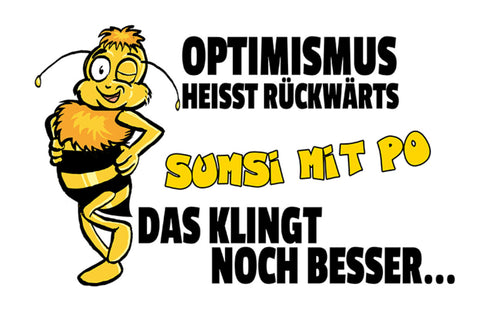 Schild Spruch Optimismus heißt rückwärts Sumsi mit Po Das klingt besser Biene JW