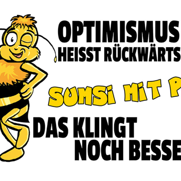 Schild Spruch Optimismus heißt rückwärts Sumsi mit Po Das klingt besser Biene JW
