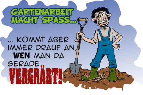 Schild Spruch Gartenarbeit macht spass kommt aber drauf an wen man da gerade JW