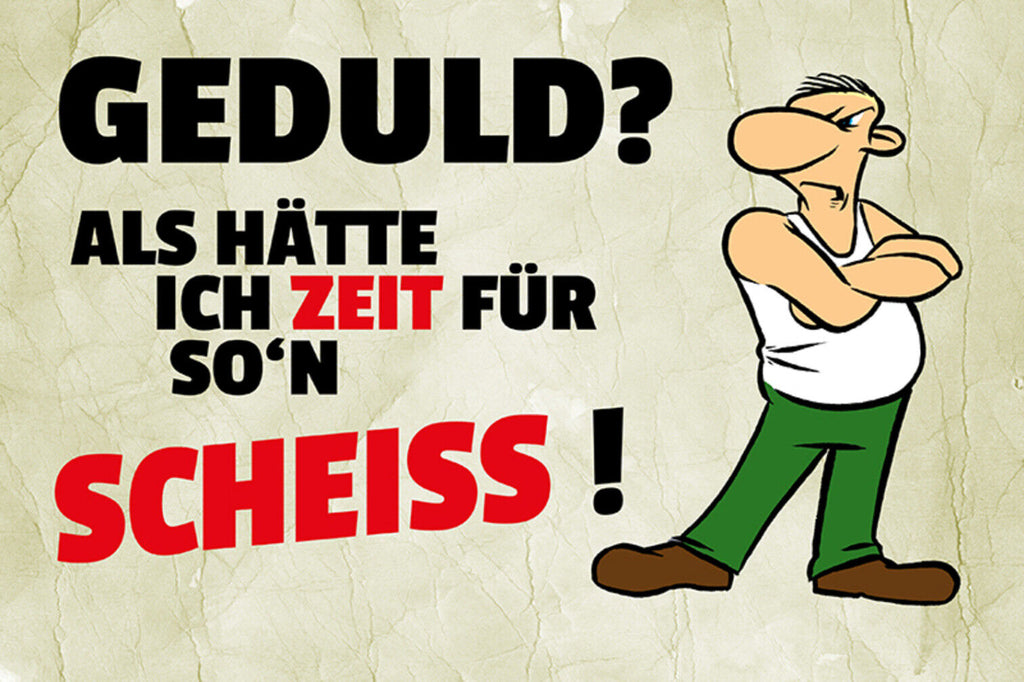 Schild Spruch Geduld Als hätte ich Zeit für so'n Scheiß Wut JW