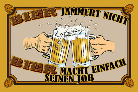 Schild Spruch Bier jammert nicht Bier macht einfach Job Alkohol JW