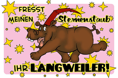Schild Spruch Fresst meinen Sternenstaub ihr Langweiler Nilpferd JW