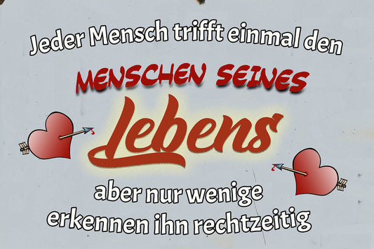 Schild Spruch Jeder trifft einmal Menschen seines Lebens Liebe JW