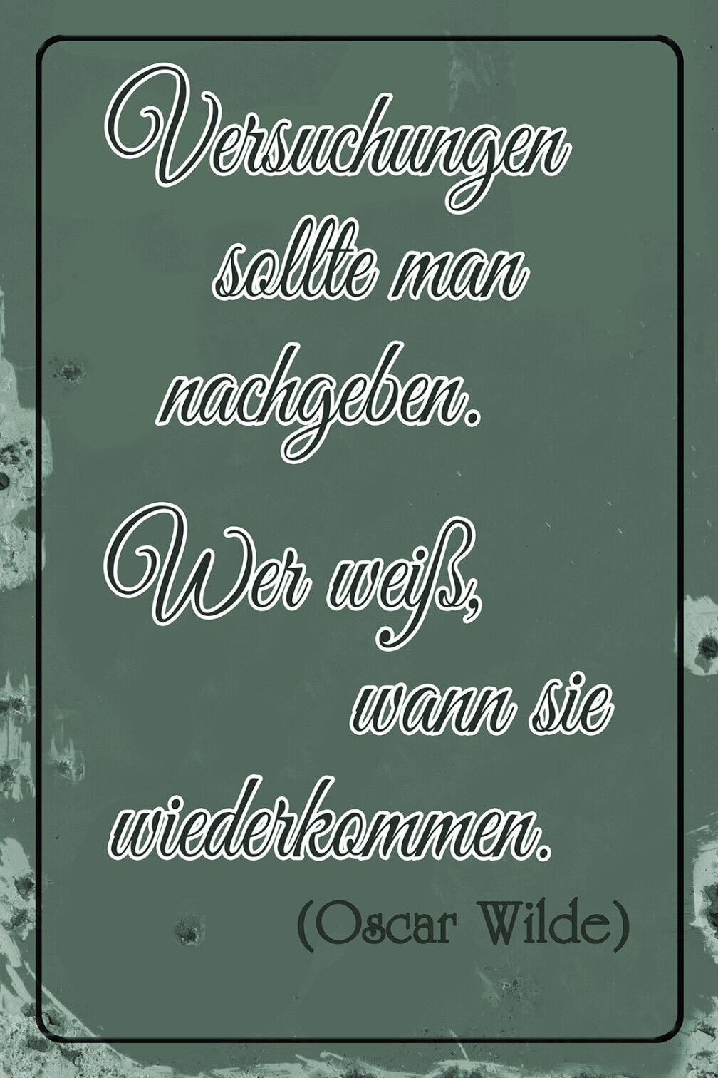 Schild Spruch Versuchungen sollte man nachgeben Oscar Wilde Zitat JW