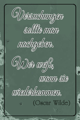 Schild Spruch Versuchungen sollte man nachgeben Oscar Wilde Zitat JW