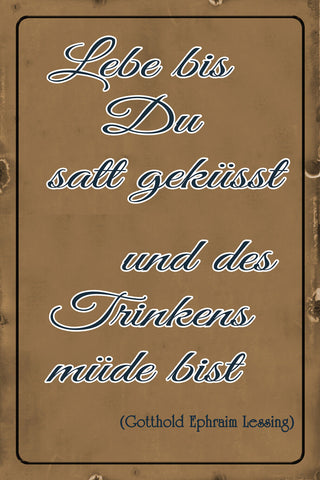 Schild Spruch Lebe bis satt geküsst trinkens müde bist Lessing Zitat Alkohol JW