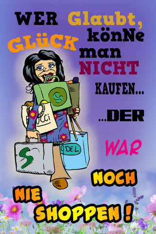 Schild Spruch Wer glaubt Glück nicht kaufen war nie shoppen Frauen JW