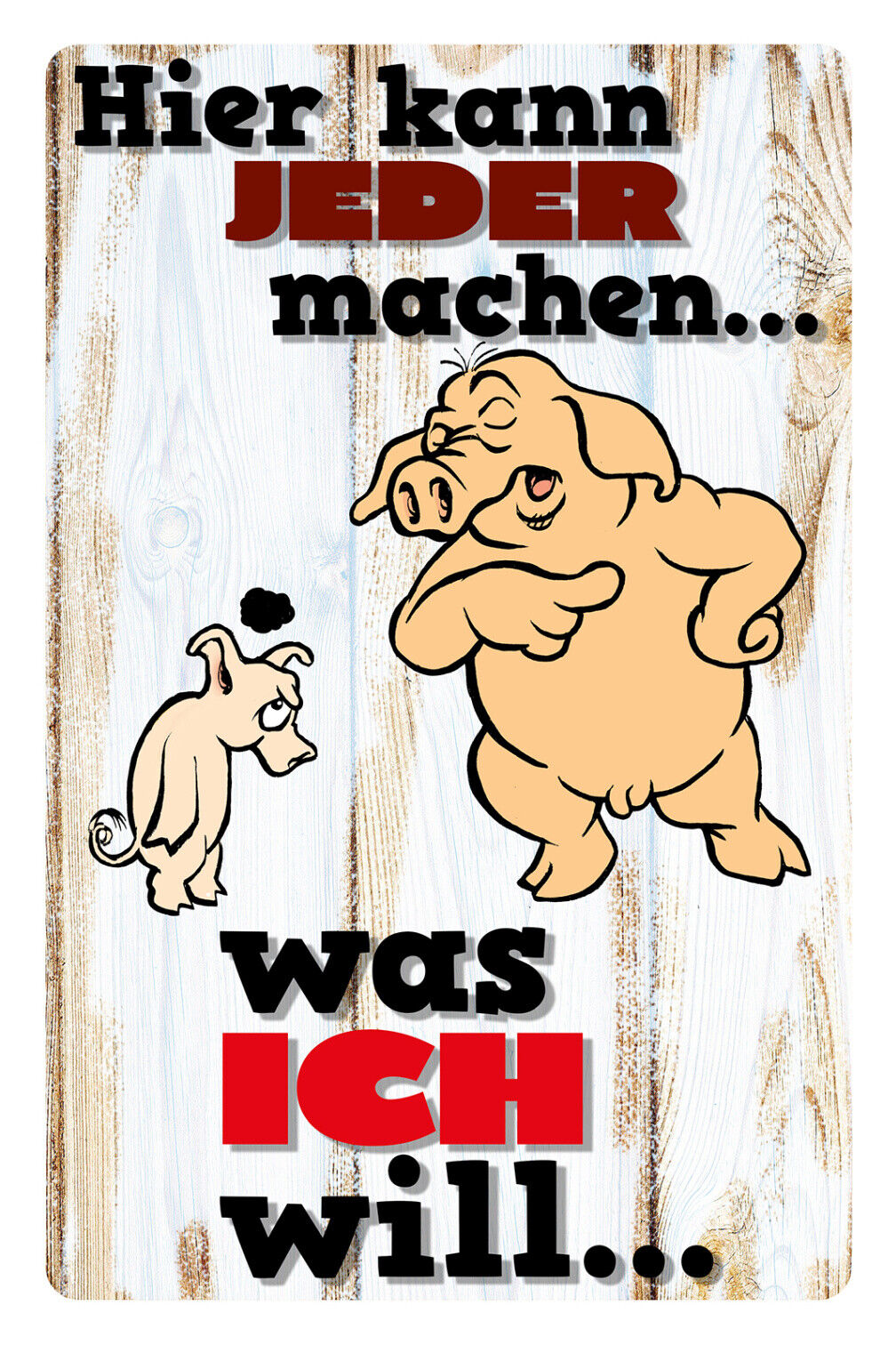 Schild Spruch Hier kann jeder machen was ich will Schwein Chef JW