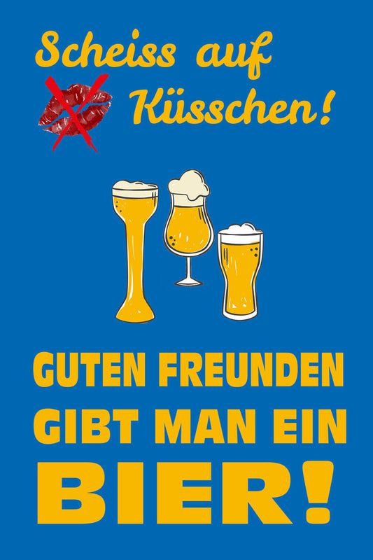 Schild Spruch Scheiß auf Küsschen Guten Freunden gibt man ein Bier Alkohol JW