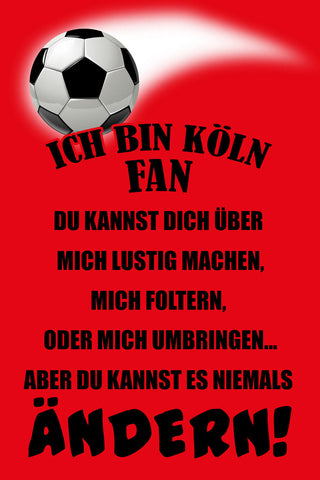 Schild Spruch Ich bin Köln-Fan Kannst es niemals ändern Fußball JW