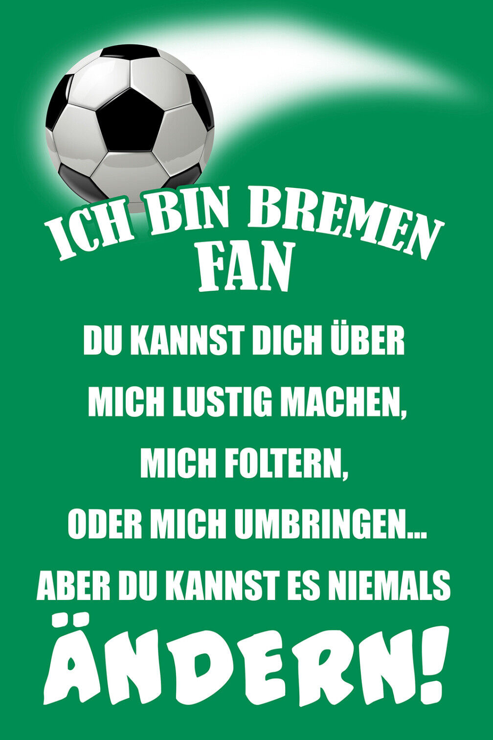 Schild Spruch Ich bin Bremen-Fan Kannst es niemals ändern Fußball JW