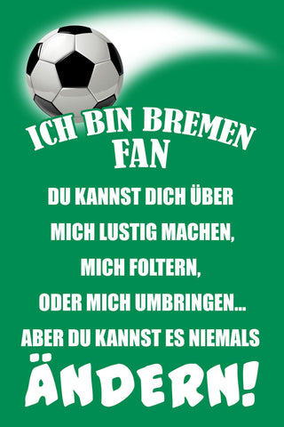 Schild Spruch Ich bin Bremen-Fan Kannst es niemals ändern Fußball JW