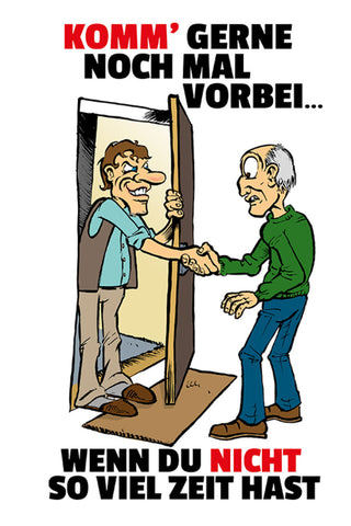 Schild Spruch Komm gerne noch mal vorbei Wenn du nicht so viel Zeit hast JW