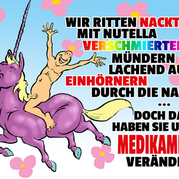 Schild Spruch Wir ritten nackt Nutella verschmiert auf Einhörnern Medikamente JW