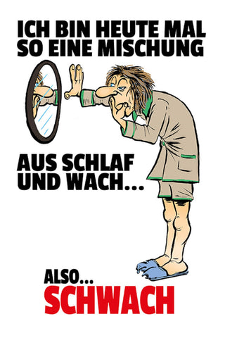 Schild Spruch Ich bin heute mal so ein Mischung aus Schlaf Wach also Schwach JW