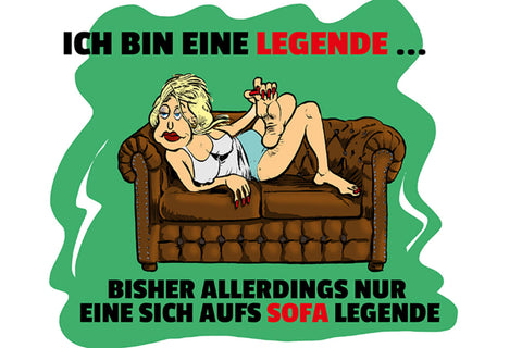 Schild Spruch Ich bin eine Legende Eine sich aufs Sofa legende Frauen JW