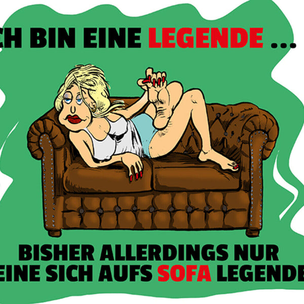 Schild Spruch Ich bin eine Legende Eine sich aufs Sofa legende Frauen JW