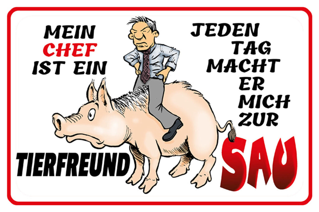 Schild Spruch Mein Chef ist ein Tierfreund Jeden Tag macht er mich zur Sau JW