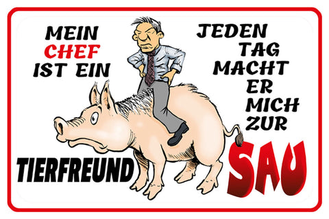 Schild Spruch Mein Chef ist ein Tierfreund Jeden Tag macht er mich zur Sau JW