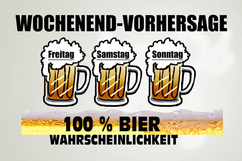 Schild Spruch Wochenend Vorhersage 100% Bier-Wahrscheinlichkeit Alkohol JW