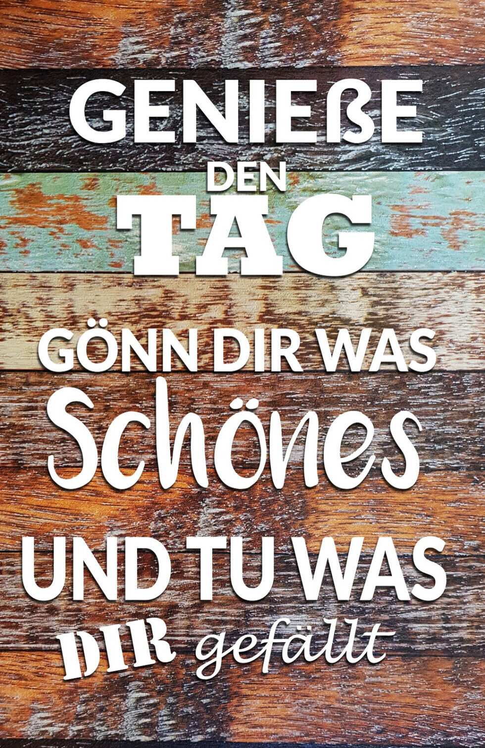 Schild Spruch Genieße den Tag Gönn dir was schönes und tu was dir gefällt JW
