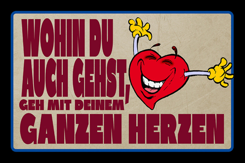 Schild Spruch Wohin du auch gehst geh mit deinem ganzen Herzen JW