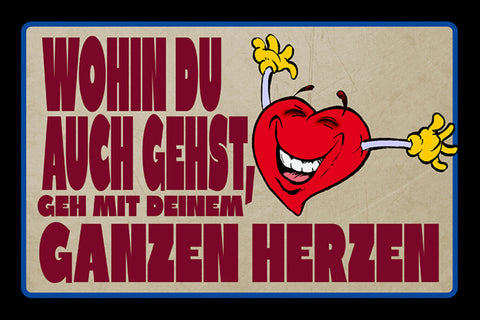 Schild Spruch Wohin du auch gehst geh mit deinem ganzen Herzen JW