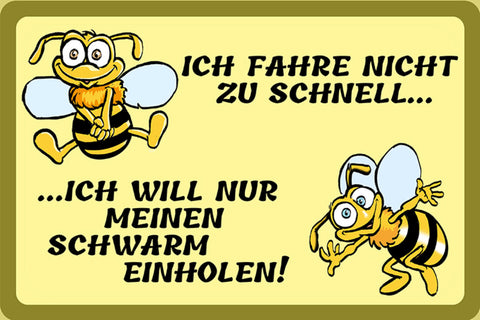 Schild Spruch Ich fahre nicht zu schnell Ich will nur Schwarm einholen Biene JW
