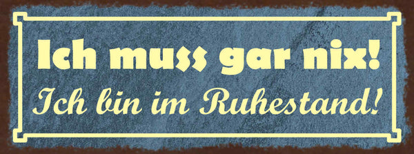 Schild Ich Muss Gar Nix Ich Bin Im Ruhestand Pension Rente 27x10 Blech od.Holz