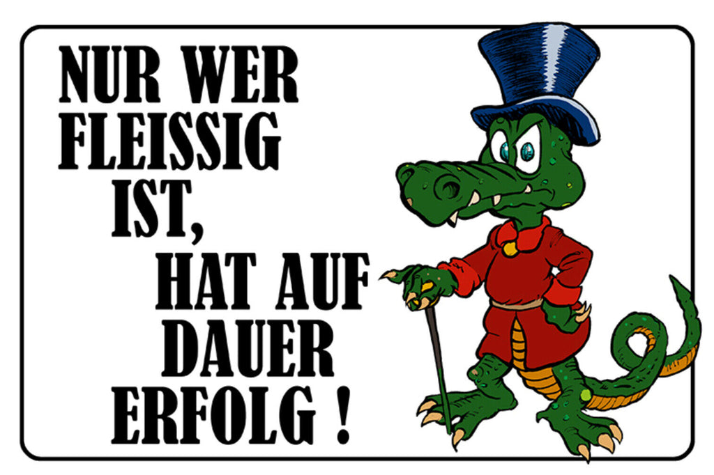 Schild Spruch Nur wer fleißig ist hat auf dauer erfolg Krokodil JW