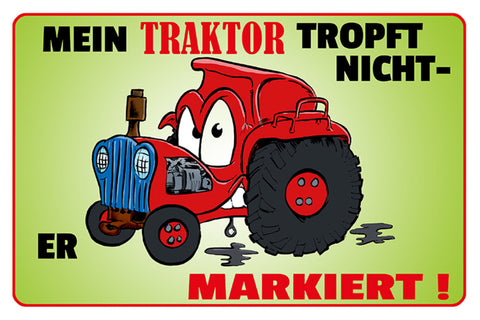Schild Spruch Mein Traktor tropft nicht Er markiert Bauer Bauernhof JW