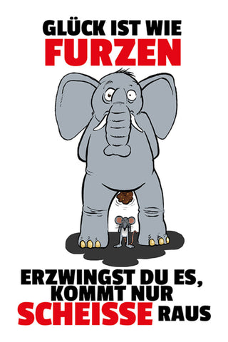 Schild Spruch Glück wie furzen Erzwingst du es kommt Scheiße raus Elefant MausJW