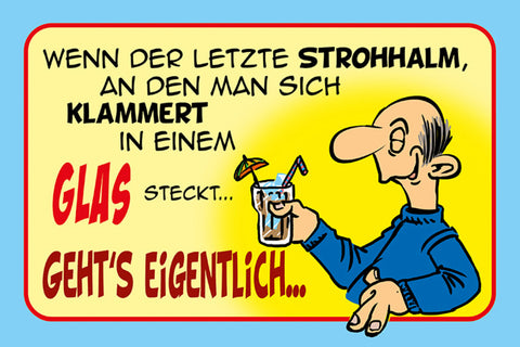 Schild Spruch Wenn der letzte Strohhalm an den man sich klammer Alkohol JW