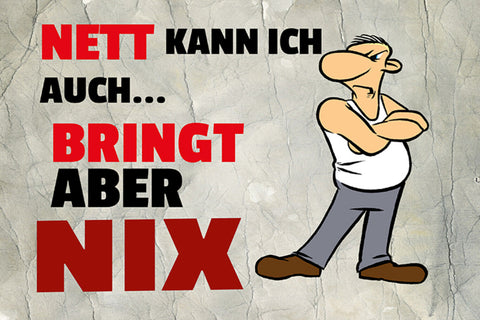 Schild Spruch Nett kann ich auch Bringt aber nix Wut Ärger JW