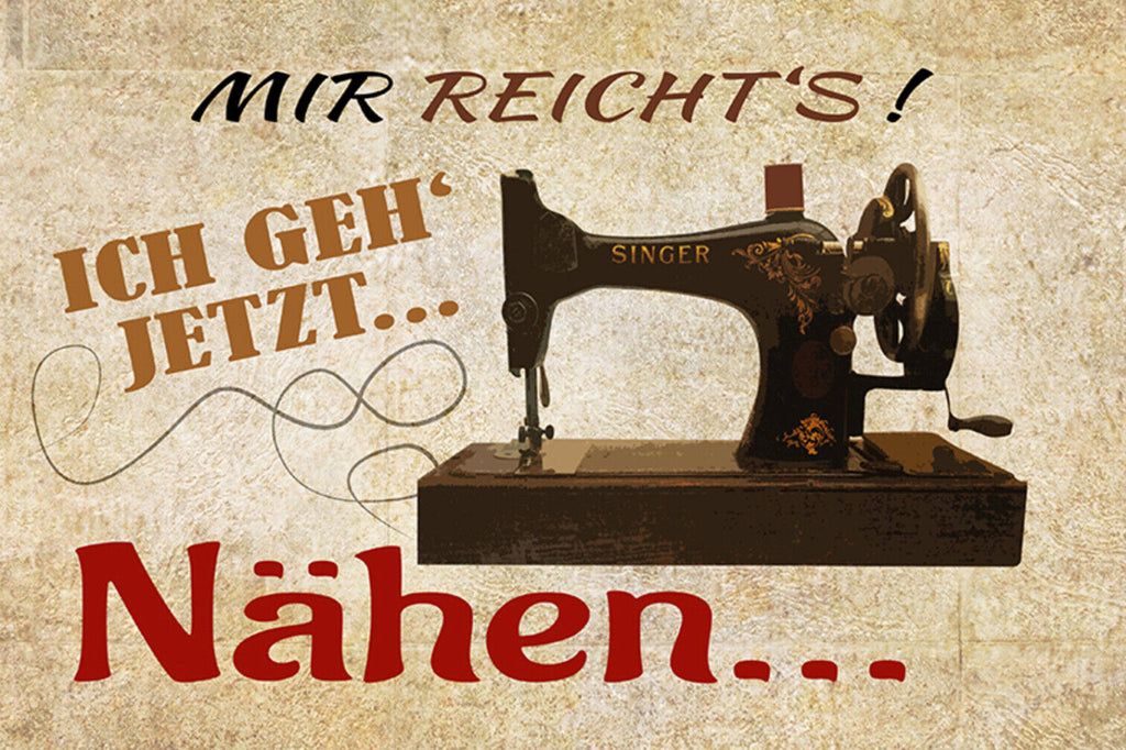 Schild Spruch Mir reichts Ich geh jetzt nähen Nähmaschine Schneiderin JW