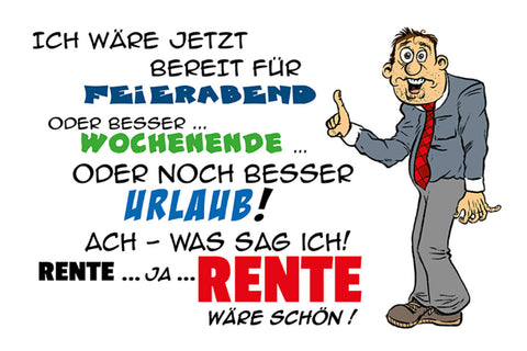 Schild Spruch Ich wäre jetzt bereit für Feieraben Wochenende Urlaub Rente JW