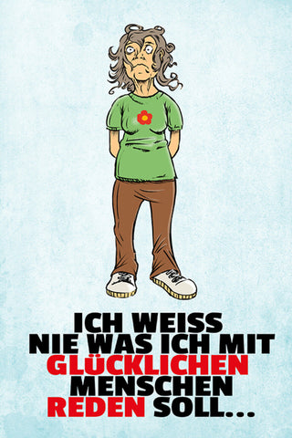 Schild Spruch Ich weiß nie was ich mit glücklichen Menschen reden soll JW