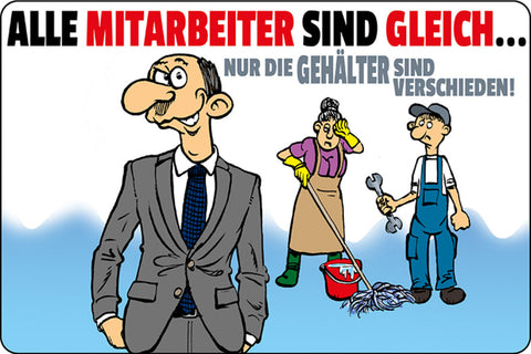 Schild Spruch Alle Mitarbeiter sind gleich Nur die Gehälter sind verschieden JW